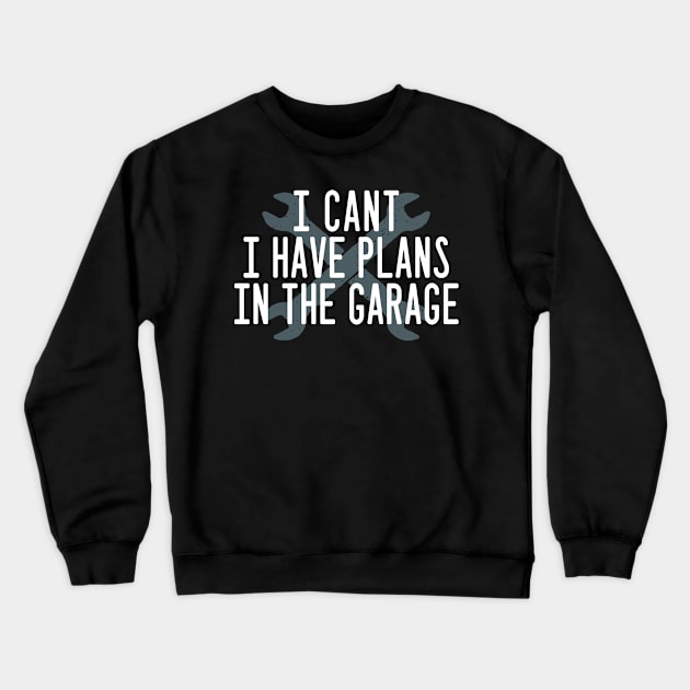 i cant i have plans in the garage Crewneck Sweatshirt by kadoja